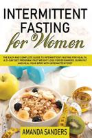 Intermittent Fasting For Women: The Easy and Complete Guide to Intermittent Fasting for Health a 21-Day Diet Program, Fast Weight Loss for Beginners, Burn Fat and Heal your Body with Intermittent Diet 1796652997 Book Cover