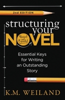 Structuring Your Novel (Revised & Expanded 2nd Edition): Essential Keys for Writing an Outstanding Story (Helping Writers Become Authors) 1944936203 Book Cover