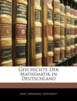 Geschichte Der Mathematik in Deutschland (Classic Reprint) 1017992037 Book Cover