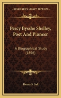 Percy Bysshe Shelley, Poet And Pioneer: A Biographical Study 0548787476 Book Cover