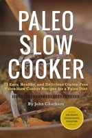 Paleo Slow Cooker: 75 Easy, Healthy, and Delicious Gluten-Free Paleo Slow Cooker Recipes for a Paleo Diet 1623150949 Book Cover