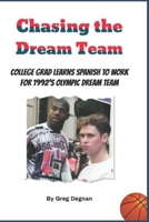 Chasing the Dream Team: College grad learns Spanish to work for 1992’s Olympic Dream Team 1674411189 Book Cover