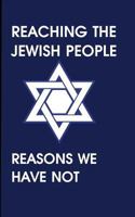 Reaching the Jewish People: Reasons We Have Not 0692044647 Book Cover