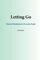 Letting Go: Practical Meditation for Everyday People 1466429739 Book Cover