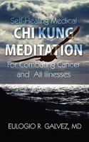 Self-Healing Medical Chi Kung Meditation: For Combatting Cancer and All Illnesses 1604941359 Book Cover