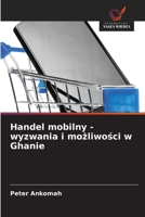 Handel mobilny - wyzwania i mozliwosci w Ghanie (Polish Edition) 620084755X Book Cover
