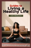 Guides to living a healthy life B0BQH5Y91H Book Cover