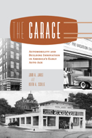 The Garage: Automobility and Building Innovation in America's Early Auto Age 1572339586 Book Cover