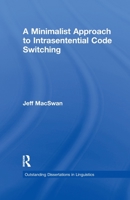 A Minimalist Approach to Intrasentential Code Switching (Outstanding Dissertations in Linguistics) 113898115X Book Cover
