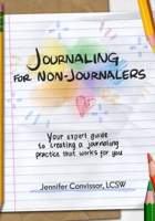 Journaling for Non-Journalers: Your expert guide to creating a journaling practice that works for you 1737968509 Book Cover