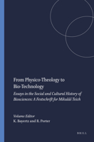 From Physico-Theology to Bio-Technology: Essays in the Social and Cultural History of Biosciences: A Festschrift for Mikulás Teich B00SRX2GBS Book Cover