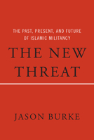The New Threat: The Past, Present, and Future of Islamic Militancy 1784701475 Book Cover