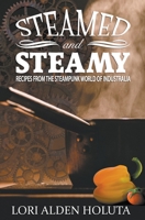 Steamed and Steamy: Recipes From the Steampunk World of Industralia B0BZ2K8N6R Book Cover