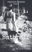 Enthrall (Seduction & Desire) B0D9J3TPQQ Book Cover