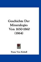 Geschichte Der Mineralogie: Von 1650-1860 (Classic Reprint) 1149473371 Book Cover