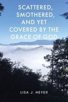 Scattered, Smothered, and Yet Covered by the Grace of God 1639610669 Book Cover