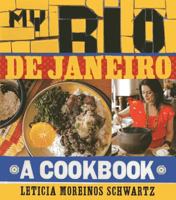 My Rio de Janeiro: A Cookbook 1909487015 Book Cover