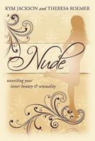 Nude: unveiling your inner beauty & sensuality 1456762419 Book Cover