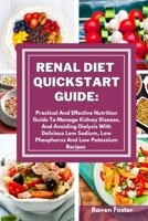 Renal Diet Quickstart Guide: Practical And Effective Nutrition Guide To Manage Kidney Disease, And Avoiding Dialysis With Delicious Low Sodium, Low Phosphorus And Low Potassium Recipes 180185274X Book Cover