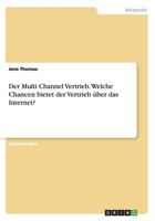 Der Multi Channel Vertrieb. Welche Chancen bietet der Vertrieb über das Internet? 3668117845 Book Cover