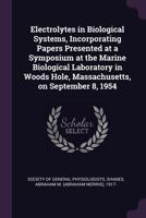 Electrolytes in Biological Systems, Incorporating Papers Presented at a Symposium at the Marine Biological Laboratory in Woods Hole, Massachusetts, on September 8, 1954 1378972449 Book Cover