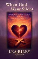 When God Went Silent: Grief, Ruin, and Finding a Divine Who Wanted Me B0FJFTLKSC Book Cover