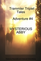Trammler Triplet Tales Advente #4 MYSTERIOUS ABBY (Trammler Triplet Tales-Adventure) 143570651X Book Cover