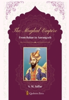 The Mughal Empire - From Babar to Aurangzeb 9366088015 Book Cover