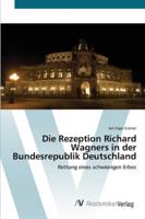 Die Rezeption Richard Wagners in der Bundesrepublik Deutschland: Rettung eines schwierigen Erbes 3639437314 Book Cover