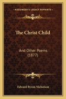 The Christ-Child, and Other Poems 1241173524 Book Cover