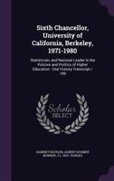 Sixth chancellor, University of California, Berkeley, 1971-1980: statistician, and national leader in the policies and politics of higher education : oral history transcript / 199 1378642910 Book Cover