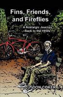 Fins, Friends and Fireflies: A Nostalgic Journey Back to Adolescent Life in North Central Texas in the 1950s 1614342318 Book Cover