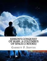 Edison's Conquest of Mars / A Columbus of Space 1533365822 Book Cover