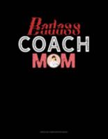 Badass Coach Mom: Unruled Composition Book 1697337678 Book Cover