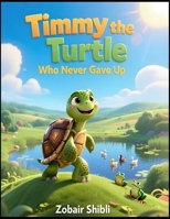 Timmy the Turtle Who Never Gave Up B0GWRJ7RQ8 Book Cover