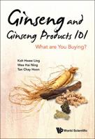 Ginseng and Ginseng Products 101: What Are You Buying? 9814667307 Book Cover