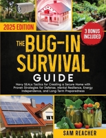 The Bug-In Survival Guide: Navy SEALs Tactics for Creating a Secure Home with Proven Strategies for Defense, Mental Resilience, Energy Independence, and Long-Term Preparedness B0DPSZ8WW4 Book Cover