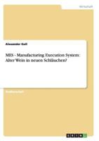 MES - Manufacturing Execution System: Alter Wein in neuen Schläuchen? 365612678X Book Cover