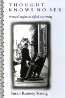 Thought Knows No Sex: Women's Rights at Alfred University 0791475131 Book Cover