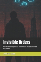 Invisible Orders: Un thriller distopico sul sistema che decide chi vive e chi muore (Italian Edition) B0FSK893K8 Book Cover