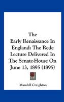 The Early Renaissance In England: The Rede Lecture Delivered In The Senate-House On June 13, 1895 (1895) 0548615071 Book Cover