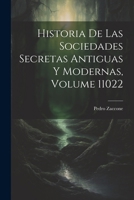 Historia De Las Sociedades Secretas Antiguas Y Modernas, Volume 11022 1022860593 Book Cover