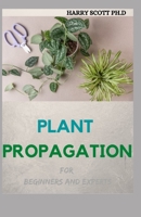 PLANT PROPAGATION For Beginners And Experts B09863SZMS Book Cover