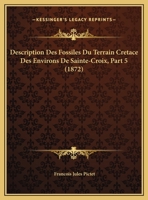 Description Des Fossiles Du Terrain Cretace Des Environs De Sainte-Croix, Part 5 (1872) 1160073317 Book Cover