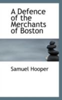 A Defence of the Merchants of Boston 0469259418 Book Cover