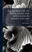 The Microscope, Its Revelations And Application In Science And Art (Afrikaans Edition) B0FKBXD17Z Book Cover