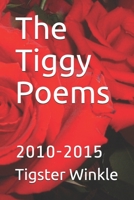 The Tiggy Poems: 2010-2015 1508428271 Book Cover