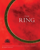 The Ring: A Production History at the Royal Opera House 1840026022 Book Cover