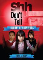 Shh Don't Tell: Journey of Survivors 1625102267 Book Cover