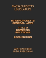 MASSACHUSETTS GENERAL LAWS TITLE 3 DOMESTIC RELATIONS 2020 EDITION: WEST HARTFORD LEGAL PUBLISHING B089M416G1 Book Cover